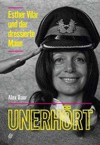 Cover for Baur · Unerhört - Esther Vilar und der dr (Bok)