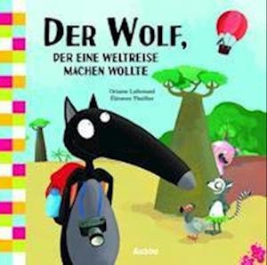 Cover for Orianne Lallemand · Der Wolf, der eine Weltreise machen wollte (Hardcover Book) (2022)