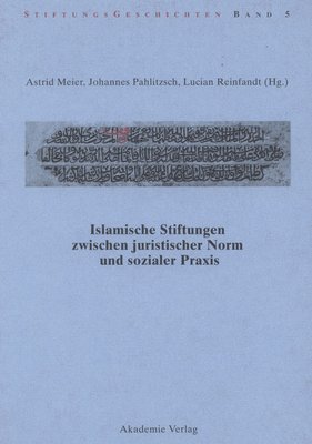 Cover for Islamische Stiftungen zwischen juristischer Norm und sozialer Praxis - Stiftungsgeschichten (Hardcover Book) (2009)