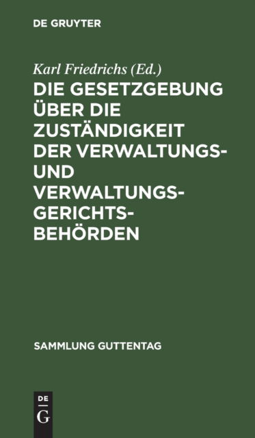 Cover for Karl Friedrichs · Die Gesetzgebung ber Die Zustndigkeit der Verwaltungs- und Verwaltungsgerichtsbehrden (N/A) (1927)
