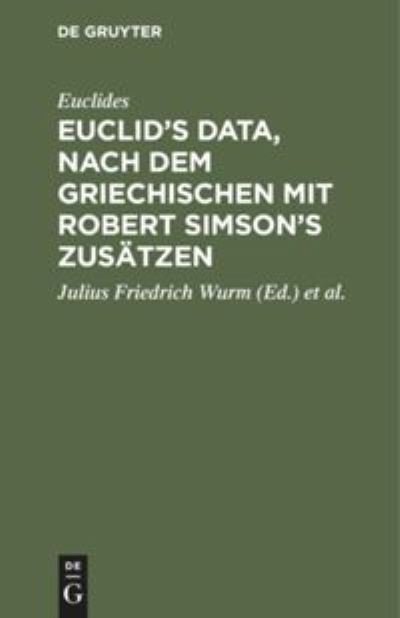 Cover for Euclides · Euclid's Data, Nach Dem Griechischen Mit Robert Simson's Zusatzen (Hardcover bog) (1901)