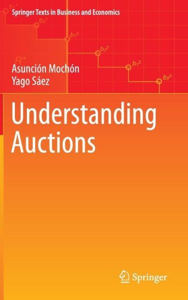 Cover for Asuncion Mochon · Understanding Auctions - Springer Texts in Business and Economics (Hardcover bog) [2015 edition] (2014)