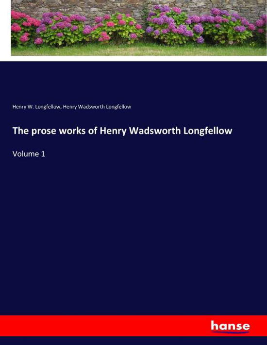 The prose works of Henry Wad - Longfellow - Bøger -  - 9783337374129 - 1. november 2017