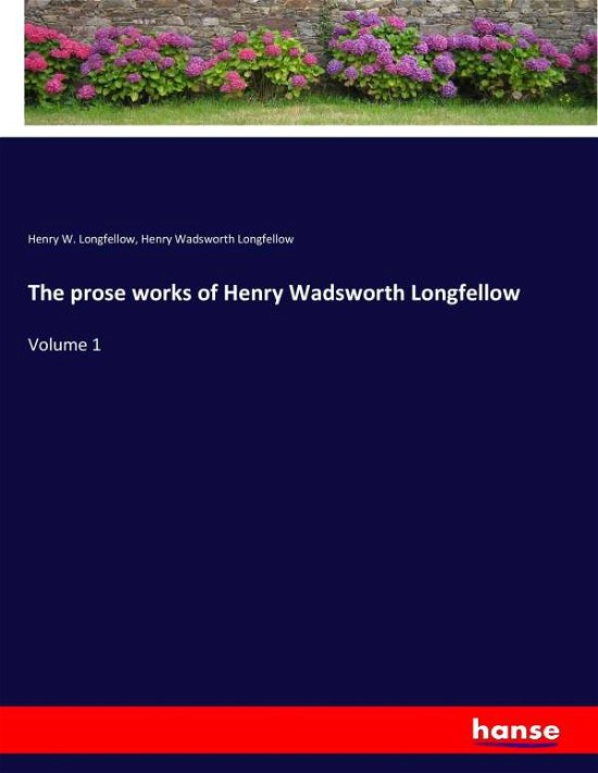 The prose works of Henry Wad - Longfellow - Bøker -  - 9783337374129 - 1. november 2017