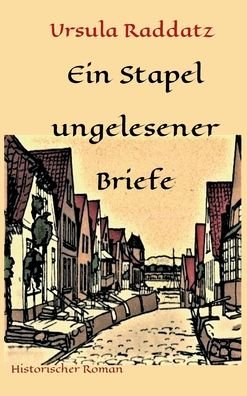 Cover for Ursula Raddatz · Ein Stapel ungelesener Briefe (Hardcover Book) (2020)