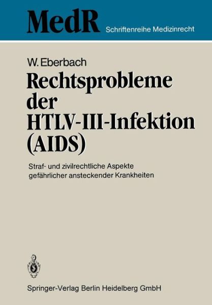 Cover for Wolfram Eberbach · Rechtsprobleme Der Htlv-III-Infektion (Aids): Straf- Und Zivilrechtliche Aspekte Gefahrlicher Ansteckender Krankheiten - MedR Schriftenreihe Medizinrecht (Paperback Book) [1986 edition] (1986)