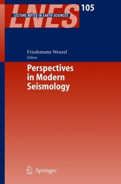 Perspectives in Modern Seismology - Lecture Notes in Earth Sciences - F Wenzel - Books - Springer-Verlag Berlin and Heidelberg Gm - 9783540237129 - February 18, 2005