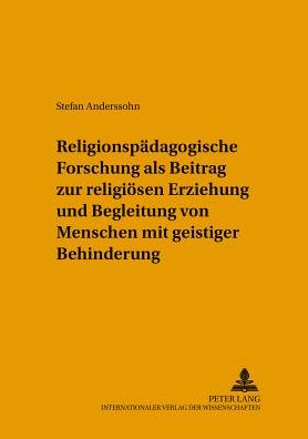 Cover for Stefan Anderssohn · Religionspaedagogische Forschung ALS Beitrag Zur Religioesen Erziehung Und Begleitung Von Menschen Mit Geistiger Behinderung - Beitraege Zur Erziehungswissenschaft Und Biblischen Bildung (Paperback Book) [German edition] (2002)