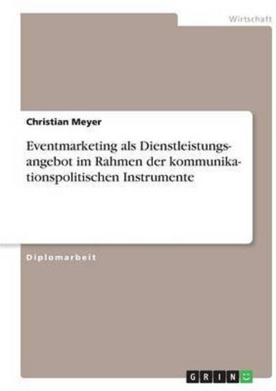 Cover for Meyer, Director Christian (Naturhistorisches Museum Basel) · Kommunikationspolitische Instrumente. Eventmarketing als Dienstleistungsangebot (Paperback Book) [German edition] (2008)