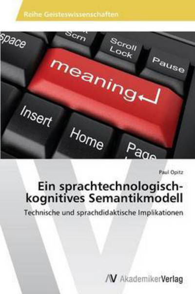 Cover for Opitz Paul · Ein Sprachtechnologisch-kognitives Semantikmodell (Paperback Book) (2013)