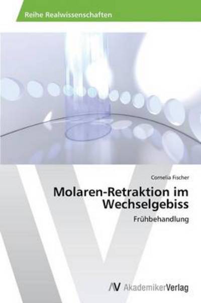 Cover for Cornelia Fischer · Molaren-retraktion Im Wechselgebiss: Frühbehandlung (Paperback Book) [German edition] (2014)