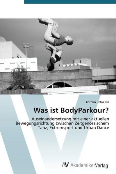 Cover for Piri Katalin Petra · Was Ist Bodyparkour? (Paperback Book) [German edition] (2014)