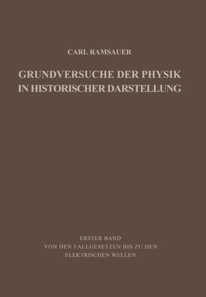 Cover for Carl Ramsauer · Grundversuche Der Physik in Historischer Darstellung: Erster Band: Von Den Fallgesetzen Bis Zu Den Elektrischen Wellen (Paperback Book) [Softcover Reprint of the Original 1st 1953 edition] (2012)