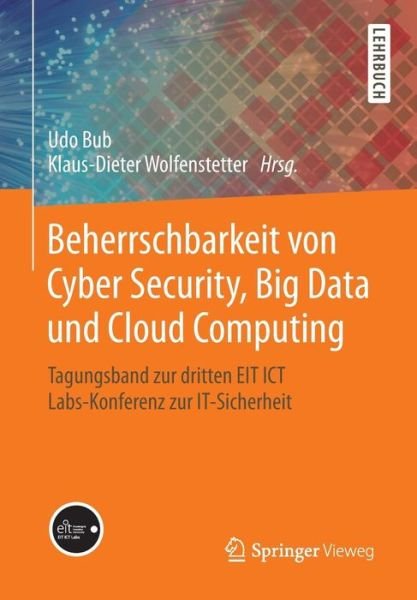 Cover for Udo Bub · Beherrschbarkeit Von Cyber Security, Big Data Und Cloud Computing: Tagungsband Zur Dritten EIT Ict Labs-Konferenz Zur It-Sicherheit (Pocketbok) [2014 edition] (2014)