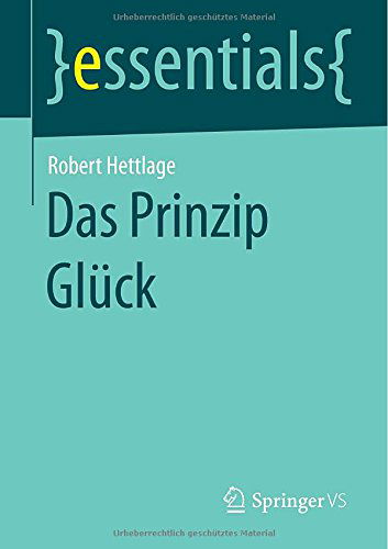 Cover for Robert Hettlage · Das Prinzip Gluck - Essentials (Paperback Book) [2015 edition] (2014)