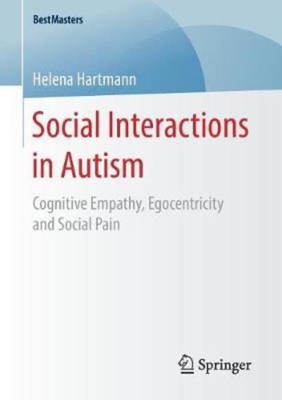 Cover for Helena Hartmann · Social Interactions in Autism: Cognitive Empathy, Egocentricity and Social Pain - BestMasters (Paperback Book) [1st ed. 2018 edition] (2018)