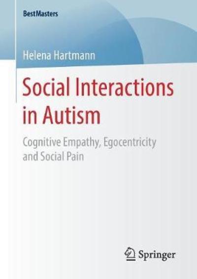 Cover for Helena Hartmann · Social Interactions in Autism: Cognitive Empathy, Egocentricity and Social Pain - BestMasters (Taschenbuch) [1st ed. 2018 edition] (2018)