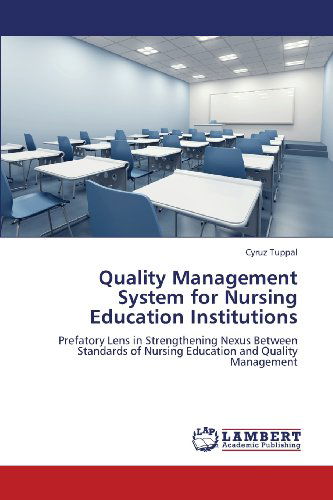 Cover for Cyruz Tuppal · Quality Management System for Nursing Education Institutions: Prefatory Lens in Strengthening Nexus Between Standards of Nursing Education and Quality Management (Paperback Book) (2013)