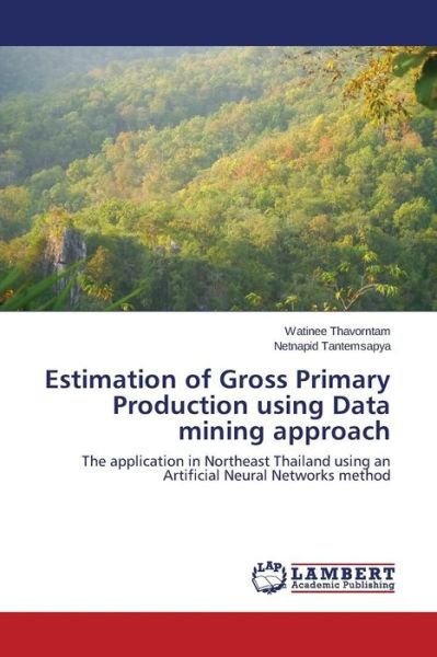 Cover for Thavorntam Watinee · Estimation of Gross Primary Production Using Data Mining Approach (Paperback Book) (2015)