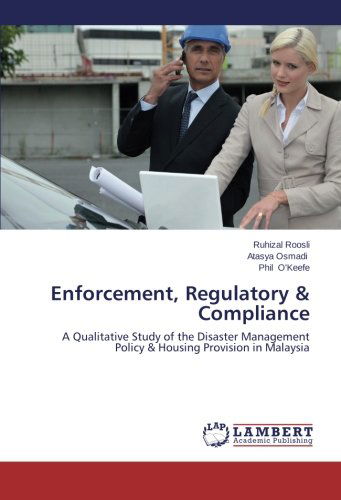 Cover for Phil O'keefe · Enforcement, Regulatory &amp; Compliance: a Qualitative Study of the Disaster Management Policy &amp; Housing Provision in Malaysia (Paperback Book) (2014)