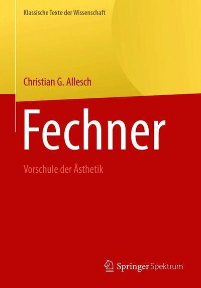 Cover for Christian G. Allesch · Fechner: Vorschule der Asthetik - Klassische Texte der Wissenschaft (Hardcover Book) (2018)