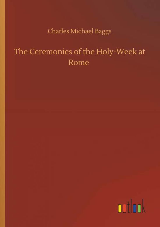 The Ceremonies of the Holy-Week a - Baggs - Livros -  - 9783734096129 - 25 de setembro de 2019