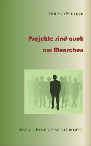 Cover for Roland Scherer · Projekte Sind Auch Nur Menschen (Paperback Book) [German edition] (2016)