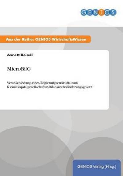 Cover for Annett Kaindl · MicroBilG: Verabschiedung eines Regierungsentwurfs zum Kleinstkapitalgesellschaften-Bilanzrechtsanderungsgesetz (Paperback Book) (2015)
