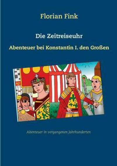 Cover for Florian Fink · Die Zeitreiseuhr: Abenteuer bei Konstantin I. den Grossen (Pocketbok) (2016)