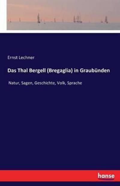 Das Thal Bergell (Bregaglia) in - Lechner - Kirjat -  - 9783741108129 - perjantai 11. maaliskuuta 2016