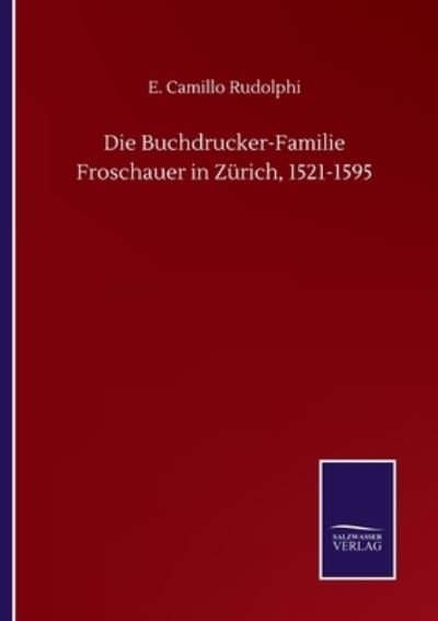 Cover for E Camillo Rudolphi · Die Buchdrucker-Familie Froschauer in Zurich, 1521-1595 (Taschenbuch) (2020)