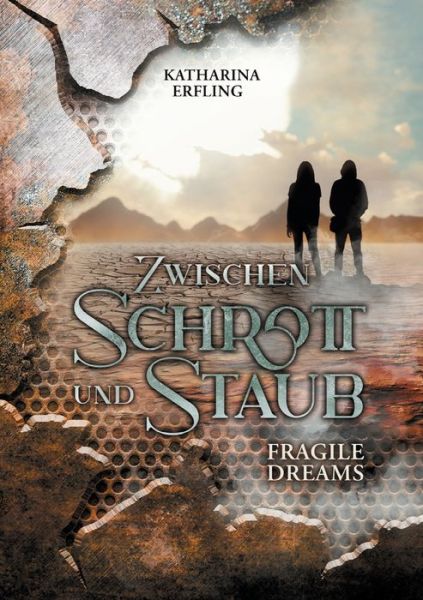 Cover for Katharina Erfling · Zwischen Schrott und Staub: Fragile Dreams (Paperback Book) (2021)