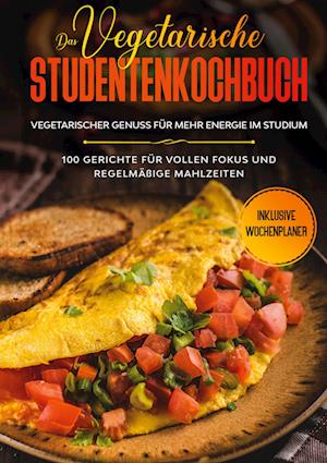 Cover for Jonas Timpe · Das vegetarische Studentenkochbuch - vegetarischer Genuss für mehr Energie im Studium: 100 Gerichte für vollen Fokus und regelmäßige Mahlzeiten | Inklusive Wochenplaner (Hardcover Book) (2021)