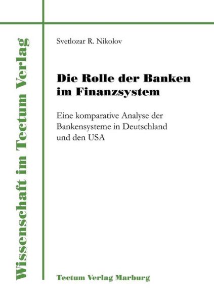 Cover for Svetlozar R Nikolov · Die Rolle der Banken im Finanzsystem - Wissenschaft Im Tectum Verlag (Taschenbuch) [German edition] (2011)