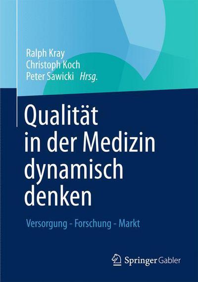 Cover for Christoph Koch · Qualitat in Der Medizin Dynamisch Denken: Versorgung - Forschung - Markt (Paperback Book) [2013 edition] (2013)