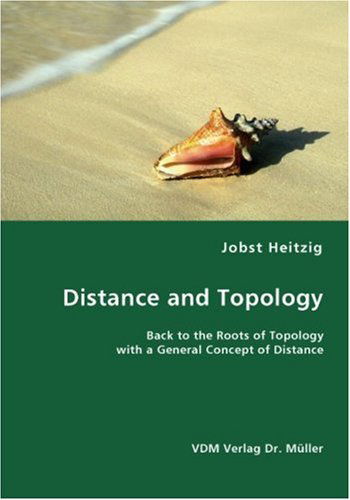 Cover for Jobst Heitzig · Distance and Topology- Back to the Roots of Topology with a General Concept of Distance (Paperback Book) (2007)