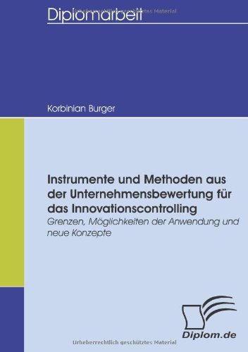 Cover for Korbinian Burger · Instrumente Und Methoden Aus Der Unternehmensbewertung Für Das Innovationscontrolling: Grenzen, Möglichkeiten Der Anwendung Und Neue Konzepte (Pocketbok) [German edition] (2008)