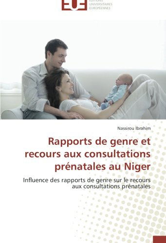 Cover for Nassirou Ibrahim · Rapports De Genre et Recours Aux Consultations Prénatales Au Niger: Influence Des Rapports De Genre Sur Le Recours Aux Consultations Prénatales (Paperback Book) [French edition] (2018)