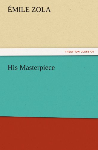 His Masterpiece (Tredition Classics) - Émile Zola - Books - tredition - 9783842443129 - November 4, 2011