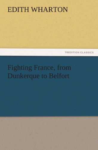 Fighting France, from Dunkerque to Belfort (Tredition Classics) - Edith Wharton - Bücher - tredition - 9783842456129 - 25. November 2011