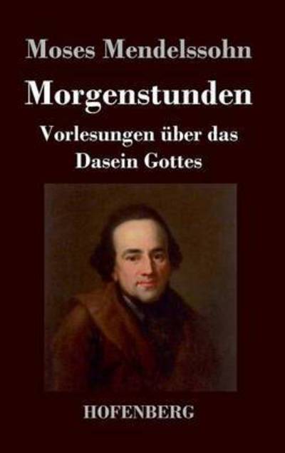 Cover for Moses Mendelssohn · Morgenstunden Oder Vorlesungen Uber Das Dasein Gottes (Hardcover Book) (2014)