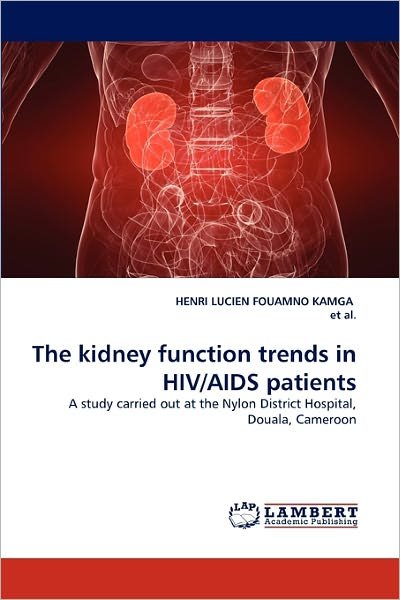 Cover for Et Al. · The Kidney Function Trends in Hiv / Aids Patients: a Study Carried out at the Nylon District Hospital, Douala, Cameroon (Pocketbok) (2011)