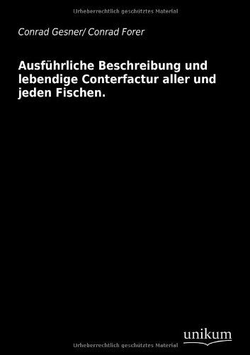 Cover for Conrad Forer · Ausfuhrliche Beschreibung Und Lebendige Conterfactur Aller Und Jeden Fischen. (Paperback Book) [German edition] (2012)