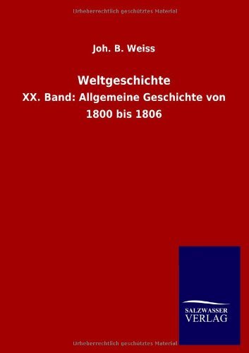 Weltgeschichte - Joh. B. Weiss - Bøger - Salzwasser-Verlag GmbH - 9783846023129 - 20. februar 2013