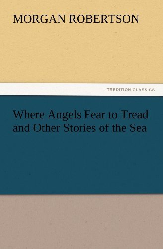Cover for Morgan Robertson · Where Angels Fear to Tread and Other Stories of the Sea (Tredition Classics) (Taschenbuch) (2012)