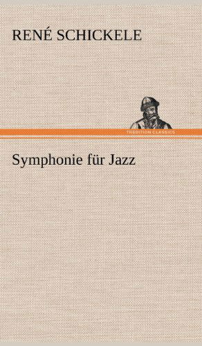 Cover for Rene Schickele · Symphonie Fur Jazz (Hardcover Book) [German edition] (2012)