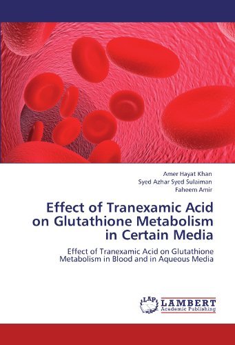 Cover for Faheem Amir · Effect of Tranexamic Acid on Glutathione Metabolism in Certain Media: Effect of Tranexamic Acid on Glutathione Metabolism in Blood and in Aqueous Media (Pocketbok) (2012)