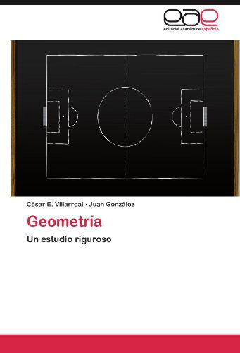 Cover for Juan González · Geometría: Un Estudio Riguroso (Paperback Book) [Spanish edition] (2012)