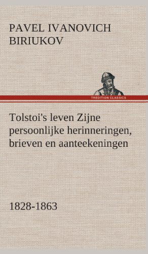 Tolstoi's Leven Zijne Persoonlijke Herinneringen, Brieven en Aanteekeningen 1828-1863 - Pavel Biriukov - Libros - TREDITION CLASSICS - 9783849543129 - 4 de abril de 2013