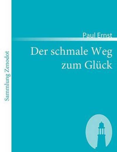 Cover for Paul Ernst · Der Schmale Weg Zum Gl Ck (Sammlung Zenodot) (German Edition) (Pocketbok) [German edition] (2007)